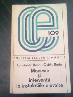 MANEVRE SI INTERVENTII LA INSTALATIILE ELECTRICE - CONSTANTIN ILIESCU