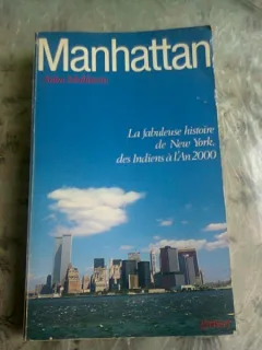 MANHATTAN . LA FABULEUSE HISTOIRE DE NEW YORK, DES INDIENS A L'AN 2000 - ANKA MUHLSTEIN  (CARTE IN LIMBA FRANCEZA)