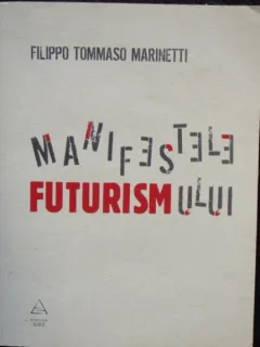 MANIFESTELE FUTURISMULUI - FILIPPO TOMMASO MARINETTI