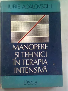 MANOPERE SI TEHNICI IN TERAPIA INTENSIVA - IURIE ACALOVSCHI
