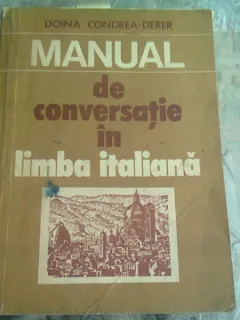 MANUAL DE CONVERSATIE IN LIMBA ITALIANA - DOINA CANDREA DERER