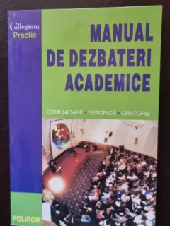 Manual de Dezbateri Academice: Comunicare, Retorica, Oratorie
