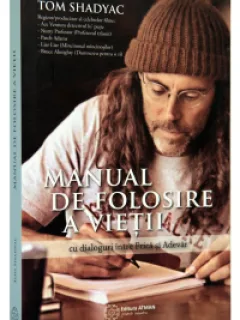 MANUAL DE FOLOSIRE A VIETII CU DIALOGURI INTRE FRICA SI ADEVAR - TOM SHADYAC