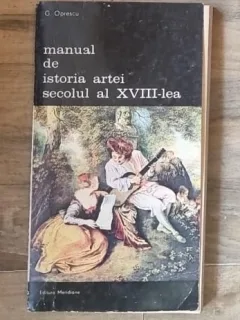 Manual de istoria artei Secolul al XVIII-lea - G. Oprescu