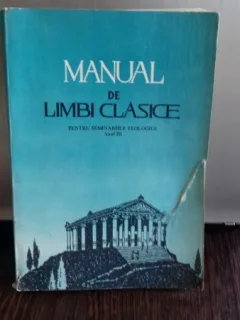 MANUAL DE LIMBI CLASICE PENTRU SEMINARIILE TEOLOGICE ANUL III