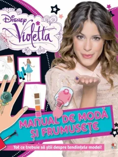 MANUAL DE MODA SI FRUMUSETE - DISNEY VIOLETTA