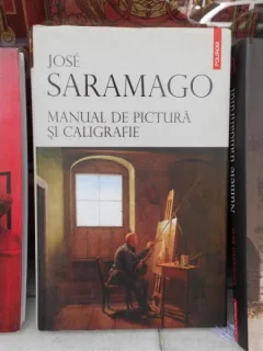 MANUAL DE PICTURA SI CALIGRRAFIE , JOSE SARAMAGO