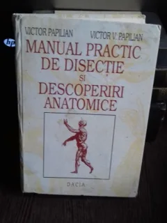 MANUAL PRACTIC DE DISECTIE SI DESCOPERIRI ANATOMICE - VICTOR PAPILIAN