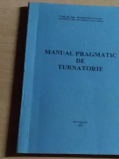 MANUAL PRAGMATIC DE TURNATORIE-CONF. DR. ING.MARGINEAN IOAN