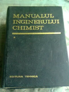 MANUALUL INGINERULUI CHIMIST- VOL I