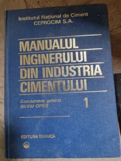 MANUALUL INGINERULUI DIN INDUSTRIA CIMENTULUI - VOL.1