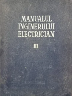 Manualul inginerului electrician vol. III - Paul Bunescu si Paul Cartianu