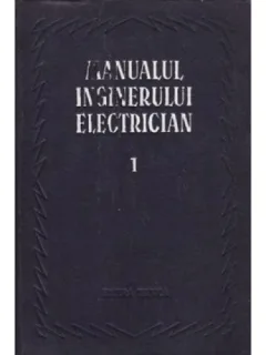 MANUALUL INGINERULUI ELECTRICIAN VOL.I
