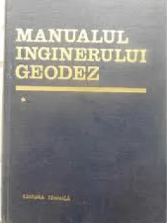 MANUALUL INGINERULUI GEODEZ  VOL.I - COORDONATOR NICOLAE OPRESCU