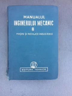 Manualul inginerului mecanic, masini si instalatii industriale