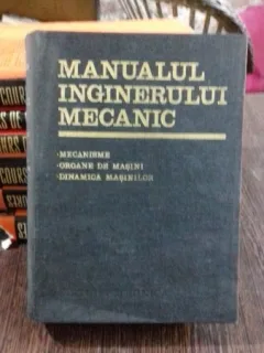 MANUALUL INGINERULUI MECANIC. MECANISME. ORGANE DE MASINI. DINAMICA MASINILOR - N. MANOLESCU