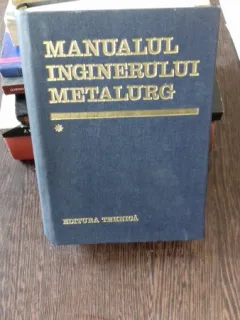 MANUALUL INGINERULUI METALURG - VOL.1