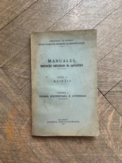 Manualul Instructiei individuale de specialitate Partea I-a Aviatia Volumul 1. Teoria elementara a avionului (1927)