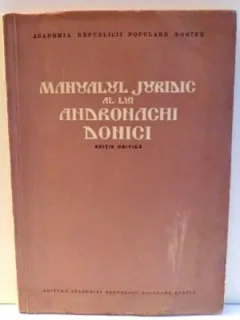 MANUALUL JURIDIC AL LUI ANDRONACHI DONICI - EDITIE CRITICA