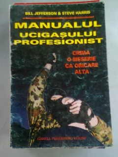 MANUALUL UCIGASULUI PROFESIONIST. CRIMA O MESERIE CA ORICARE ALTA - BILL  JEFFERSON