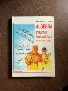 Marcel Tena - Algebra. Structuri fundamentale pentru liceu