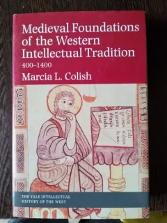 Marcia L. Colish - Medieval Foundations of the Western Intellectual Tradition 400-1400