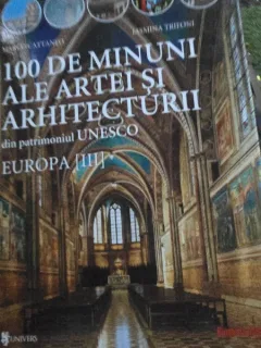Marco Cattaneo - 100 de minuni ale artei si arhitecturii din patrimoniul UNESCO, volumul 3. Europa
