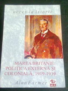 MAREA BRITANIE : POLITICA EXTERNA SI COLONIALA 1919 -1939 - ALAN FARMER