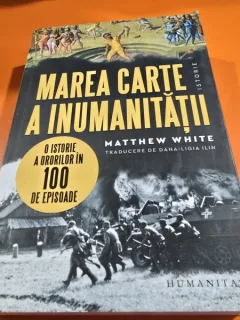 Marea carte a inumanitatii. O istorie a ororilor in 100 de episoade - Matthew White