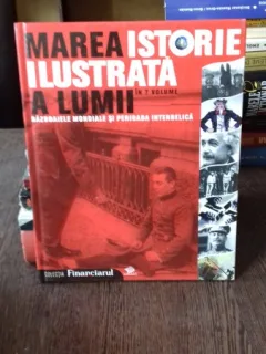 MAREA ISTORIE ILUSTRATA A LUMII. RAZBOAIELE MONDIALE SI PERIOADA INTERBELICA