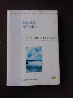 MAREA NEAGRA DE LA ORIGINI PANA LA CUCERIREA OTOMANA - GHEORGHE I. BRATIANU
