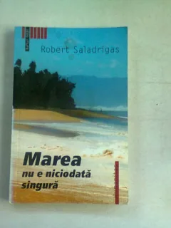 MAREA NU E NICIODATA SINGURA - ROBERT SALADRIGAS