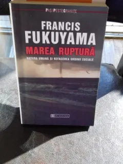 MAREA RUPTURA , FRANCIS FUKUYAMA,CU URME DE UZURA SI PATA APA,FARA SUBLINIERI