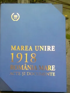 MAREA UNIRE 1918. ROMANIA MARE ACTE SI DOCUMENTE - VASILE PUSCAS  (CARTE DEDICATA CENTENARULUI UNIRII))