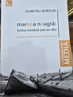 Mareea neagra, limba romana sub asediu - Dumitru Bortun