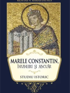 MARELE CONSTANTIN, INVINUIRI SI ADEVAR - KOSTAS V. KARASTATHIS  (STUDIU ISTORIC)