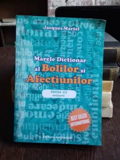 MARELE DICTIONAR AL BOLILOR SI AFECTIUNILOR - JACQUES MARTEL