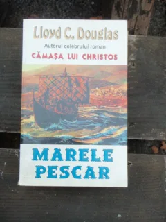 MARELE PESCAR - LLOYD C. DOUGLAS