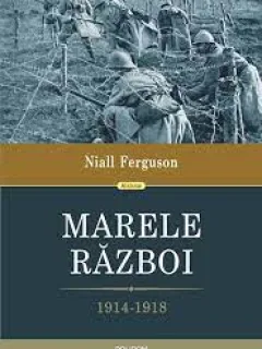 Marele razboi 1914-1918 - Niall Ferguson