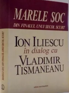 Marele soc din finalul unui secol scurt. Ion Iliescu din dialog cu Vladimir Tismaneanu