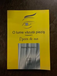 Mares Nitulescu O lume vazuta piezis Volumul I Epoca de aur