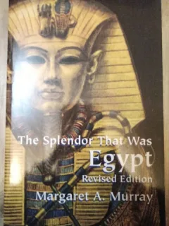 Margaret A. Murray - The Splendor that was Egypt