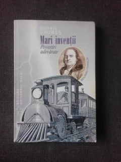 MARI INVENTII, POVESTIRI ADEVARATE - MIHAIL DRUMES
