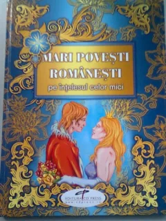 MARI POVESTI ROMANESTI PE INTELESUL CELOR MICI - ADINA POPESCU