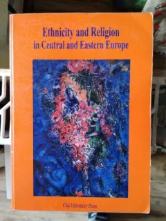 Maria Craciun, Ovidiu Ghitta - Ethnicity and Religion in Central and Eastern Europe