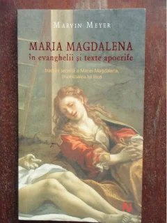 MARIA MAGDALENA IN EVANGHELII SI TEXTE APOCRIFE