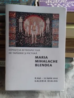 MARIA MIHALACHE BLENDEA - EXPOZITIE RETROSPECTIVA DE TAPISERIE SI PICTURA