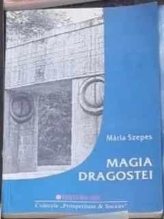 Maria Szepes - Magia Dragostei. Magia Fidelitatii