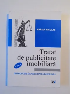 MARIAN NICOLAE - TRATAT DE PUBLICITATE IMOBILIARA VOL I - INTRODUCERE IN PUBLICITATEA IMOBILIARA {UNIVERS JURIDIC 2006 FORMAT APROPIAT A 4, 499 PAG}