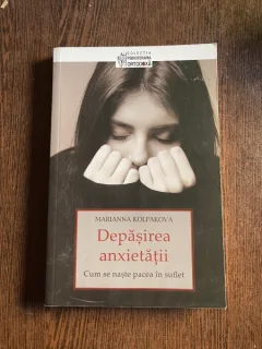 Marianna Kolpakova Depasirea anxietatii. Cum se naste pacea in suflet